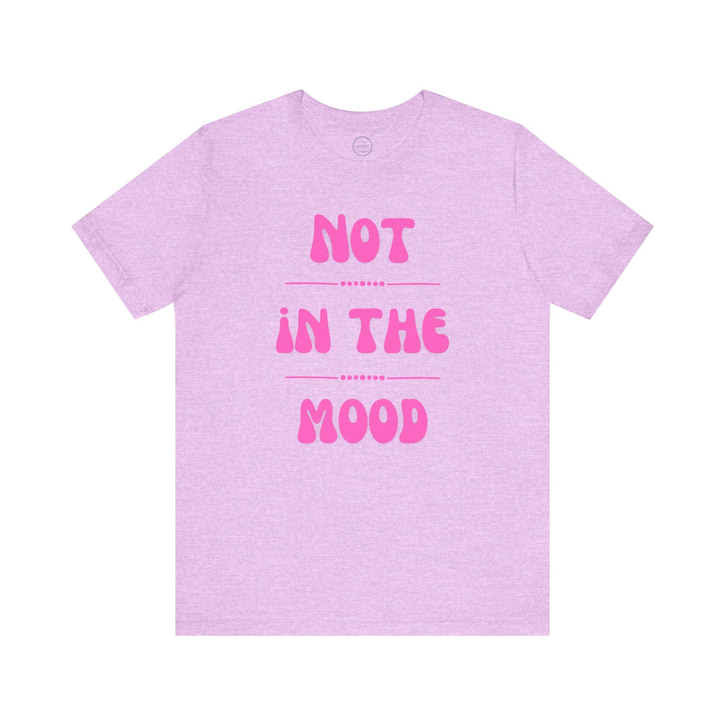 Not in the mood - Short Sleeve Tee