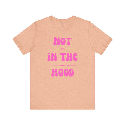 Not in the mood - Short Sleeve Tee