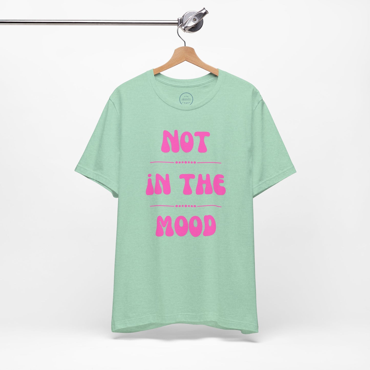 Not in the mood - Short Sleeve Tee