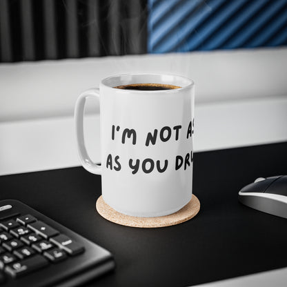 'I'm not as think as you drunk I am' Coffee Mug - Funny Quote