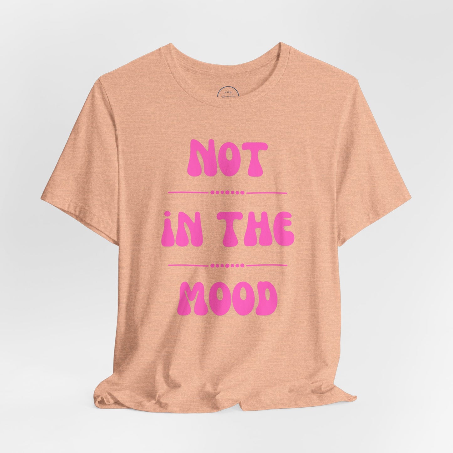 Not in the mood - Short Sleeve Tee