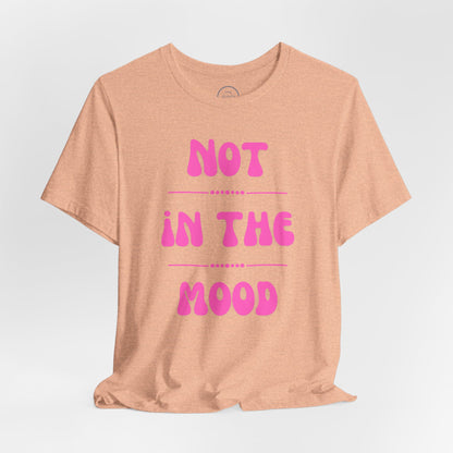 Not in the mood - Short Sleeve Tee