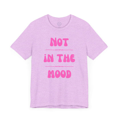 Not in the mood - Short Sleeve Tee