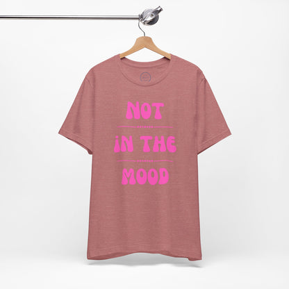 Not in the mood - Short Sleeve Tee