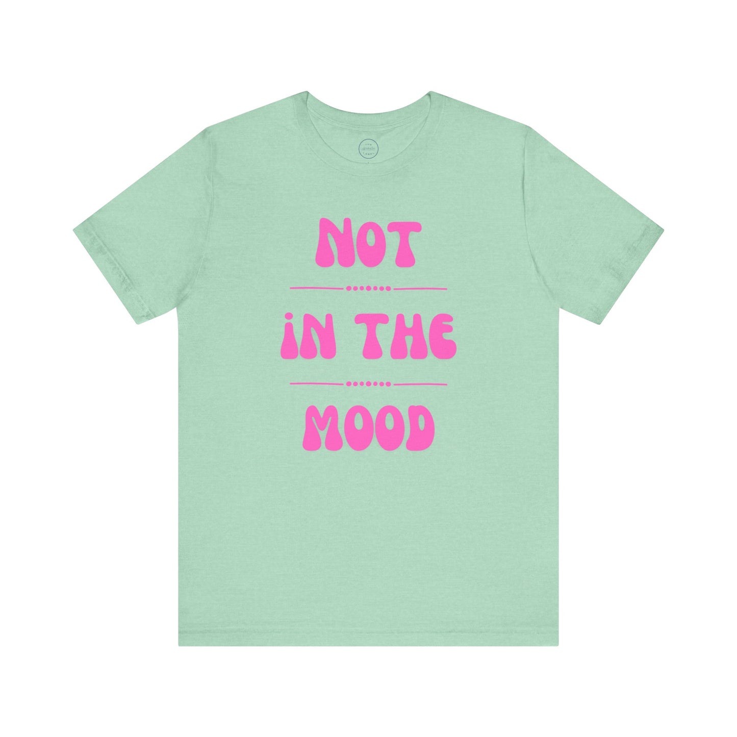 Not in the mood - Short Sleeve Tee