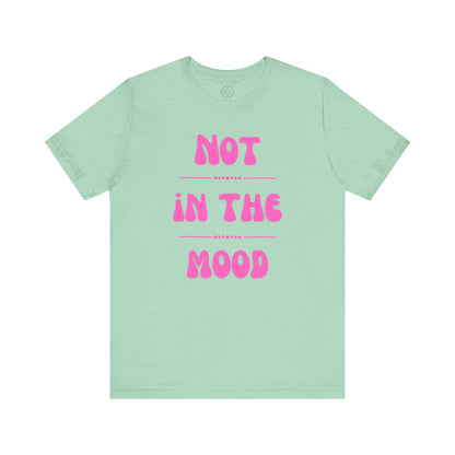 Not in the mood - Short Sleeve Tee