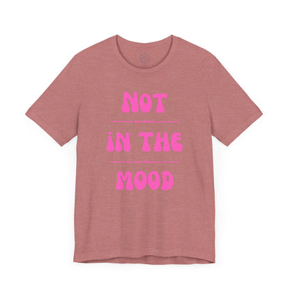 Not in the mood - Short Sleeve Tee