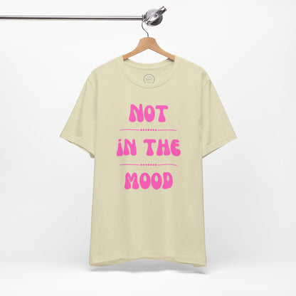 Not in the mood - Short Sleeve Tee