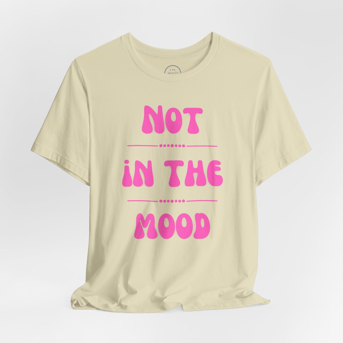 Not in the mood - Short Sleeve Tee