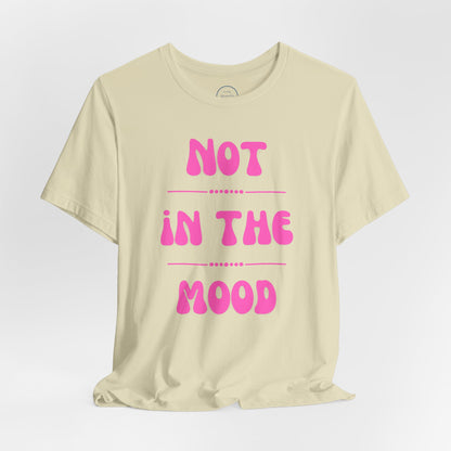 Not in the mood - Short Sleeve Tee