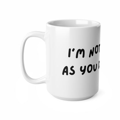 'I'm not as think as you drunk I am' Coffee Mug - Funny Quote