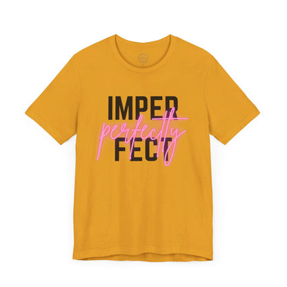 Perfectly Imperfect - Short Sleeve Tee