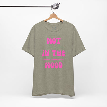 Not in the mood - Short Sleeve Tee