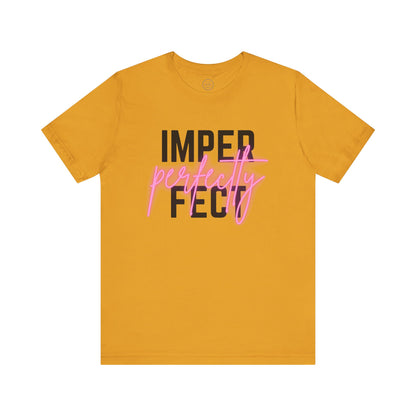 Perfectly Imperfect - Short Sleeve Tee