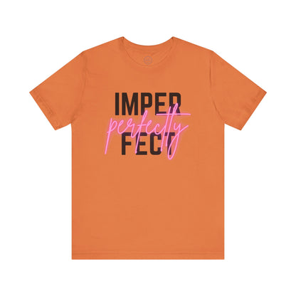 Perfectly Imperfect - Short Sleeve Tee