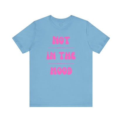 Not in the mood - Short Sleeve Tee