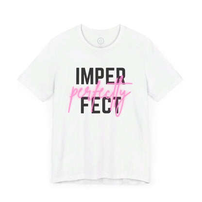 Perfectly Imperfect - Short Sleeve Tee