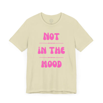 Not in the mood - Short Sleeve Tee