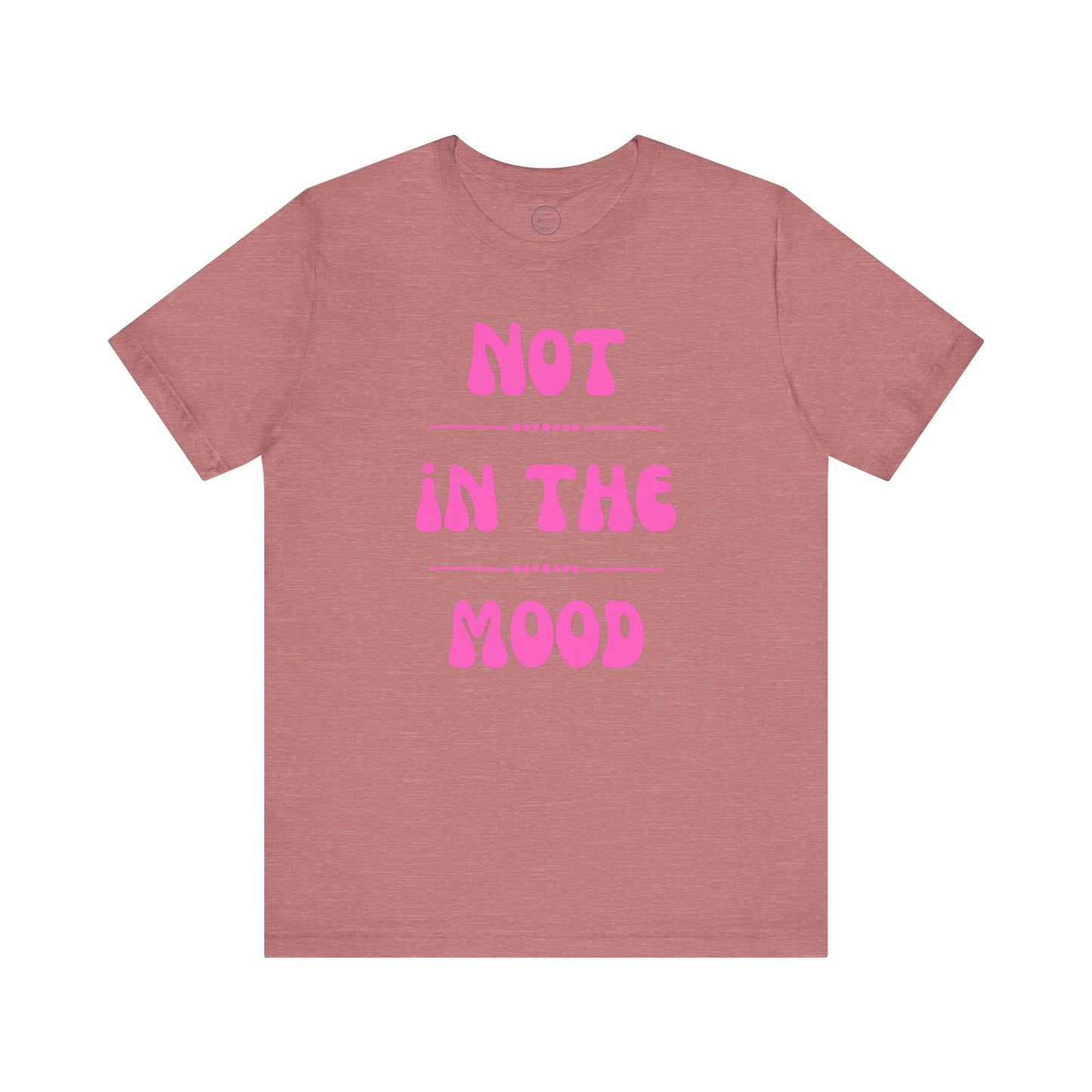 Not in the mood - Short Sleeve Tee