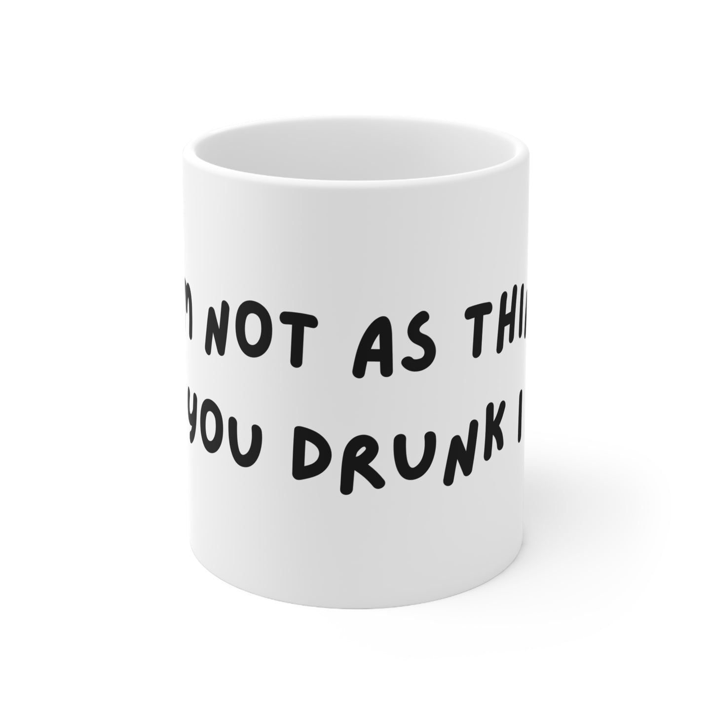 'I'm not as think as you drunk I am' Coffee Mug - Funny Quote