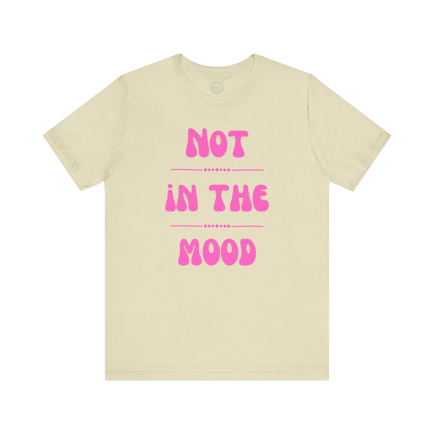 Not in the mood - Short Sleeve Tee