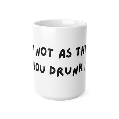 'I'm not as think as you drunk I am' Coffee Mug - Funny Quote